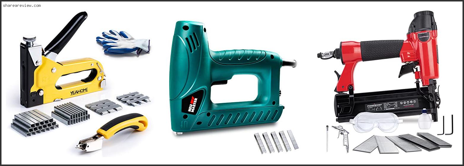 Top 10 Best Nail Gun For Upholstery Reviews & Buying Guide In 2022