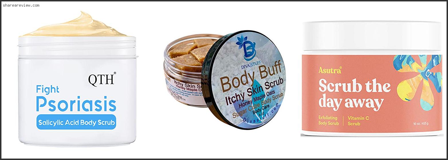 Top 10 Best Body Scrub For Psoriasis Reviews & Buying Guide In 2022