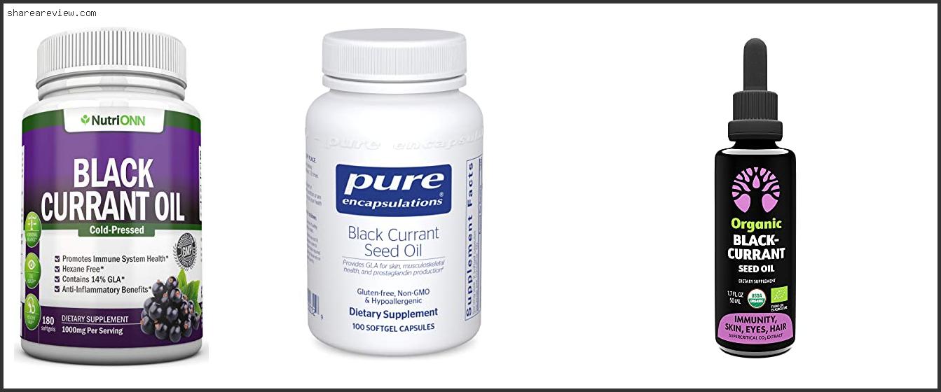 Top 10 Best Black Currant Seed Oil Reviews & Buying Guide In 2022