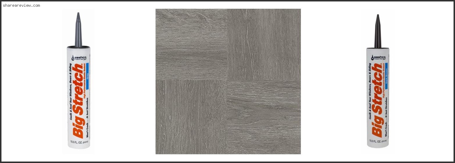 Top 10 Best Caulk For Vinyl Flooring Reviews & Buying Guide In 2022