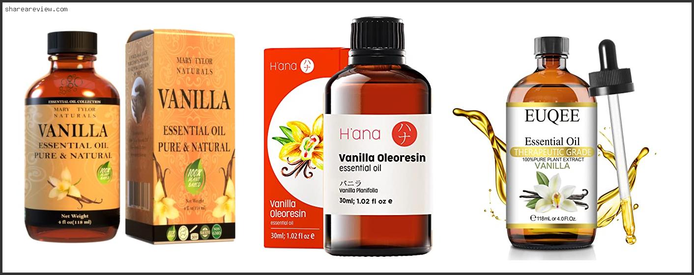 Top 10 Best Vanilla Essential Oil Reviews & Buying Guide In 2022