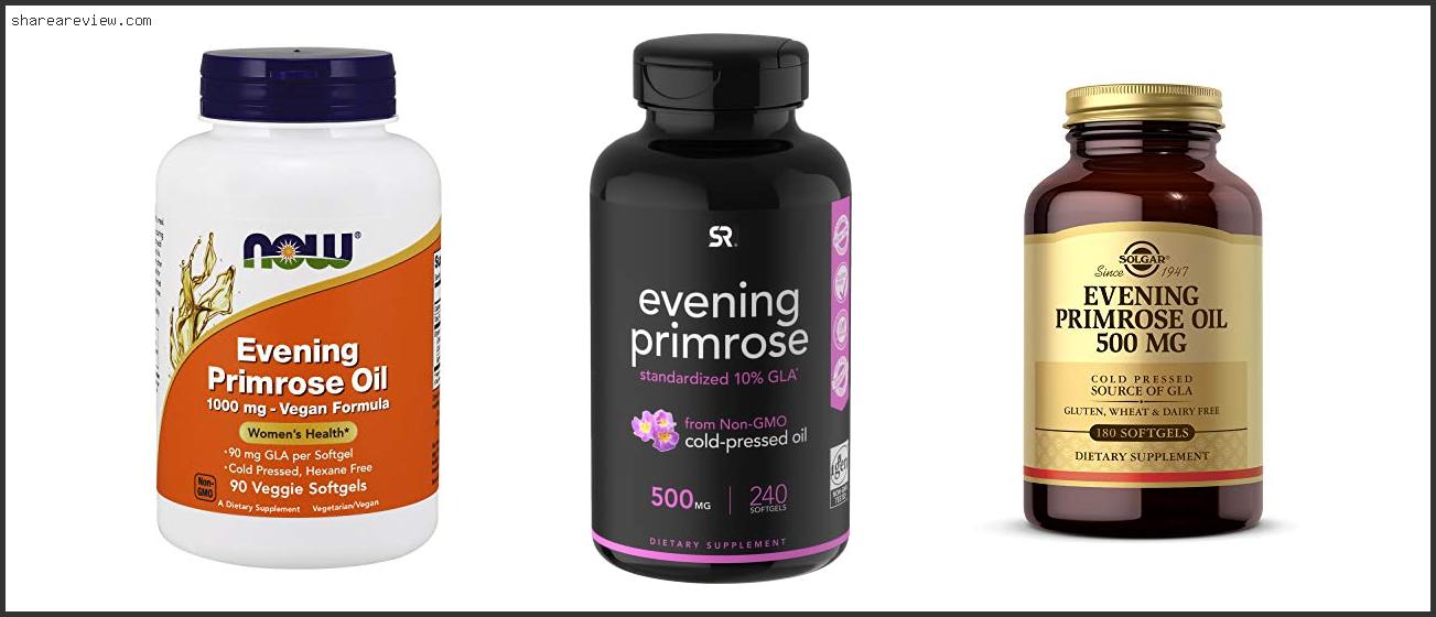 Top 10 Best Quality Evening Primrose Oil Reviews & Buying Guide In 2022