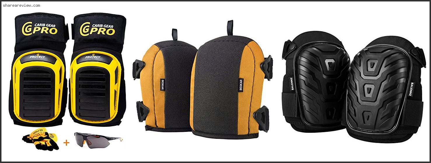 Top 10 Best Rated Construction Knee Pads Reviews & Buying Guide In 2022