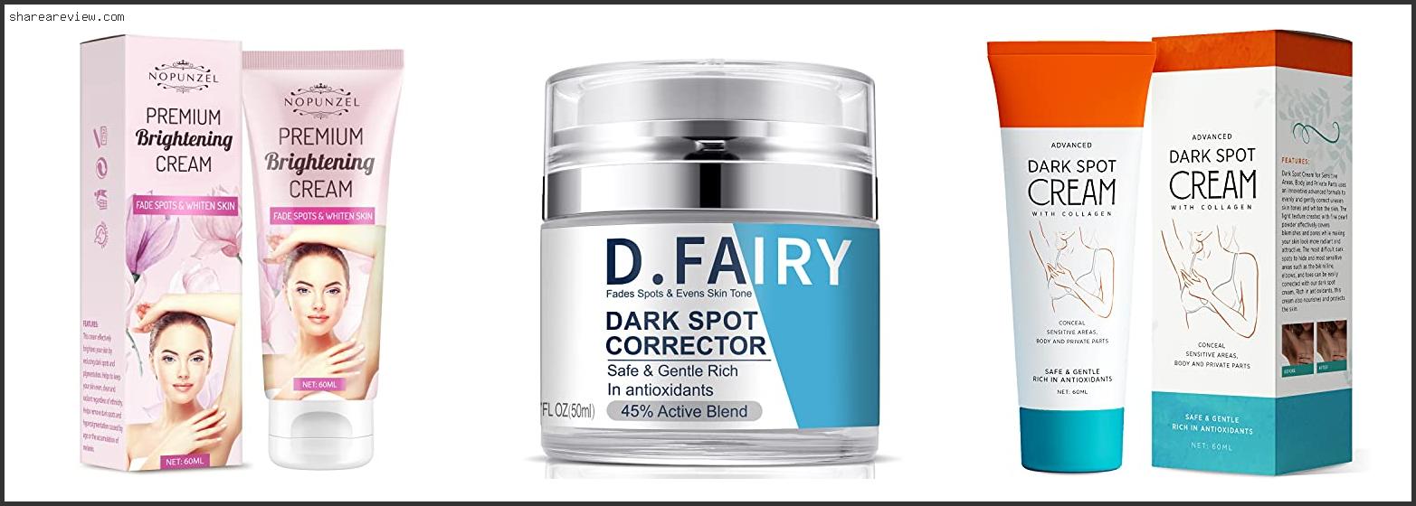 Top 10 Best Skin Lightening Cream For Dark Spots Reviews & Buying Guide In 2022