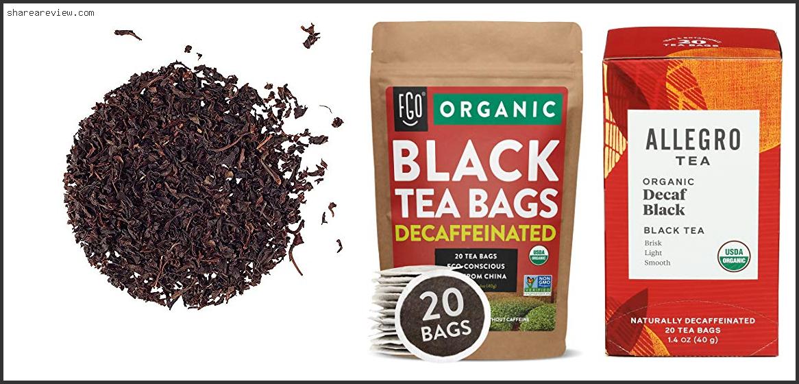 Top 10 Best Organic Decaf Black Tea Reviews & Buying Guide In 2022