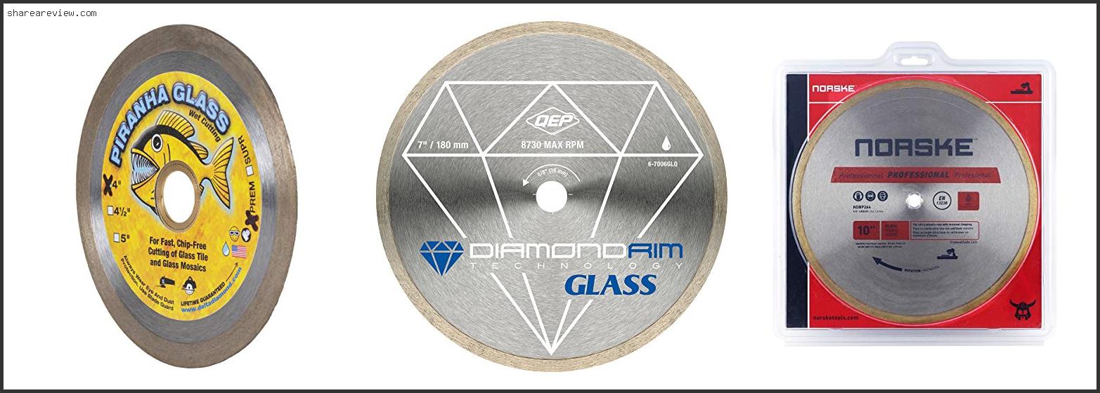 Top 10 Best Diamond Blade For Cutting Glass Tile Reviews & Buying Guide In 2022