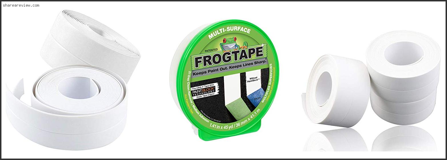 Top 10 Best Tape For Caulking Reviews & Buying Guide In 2022