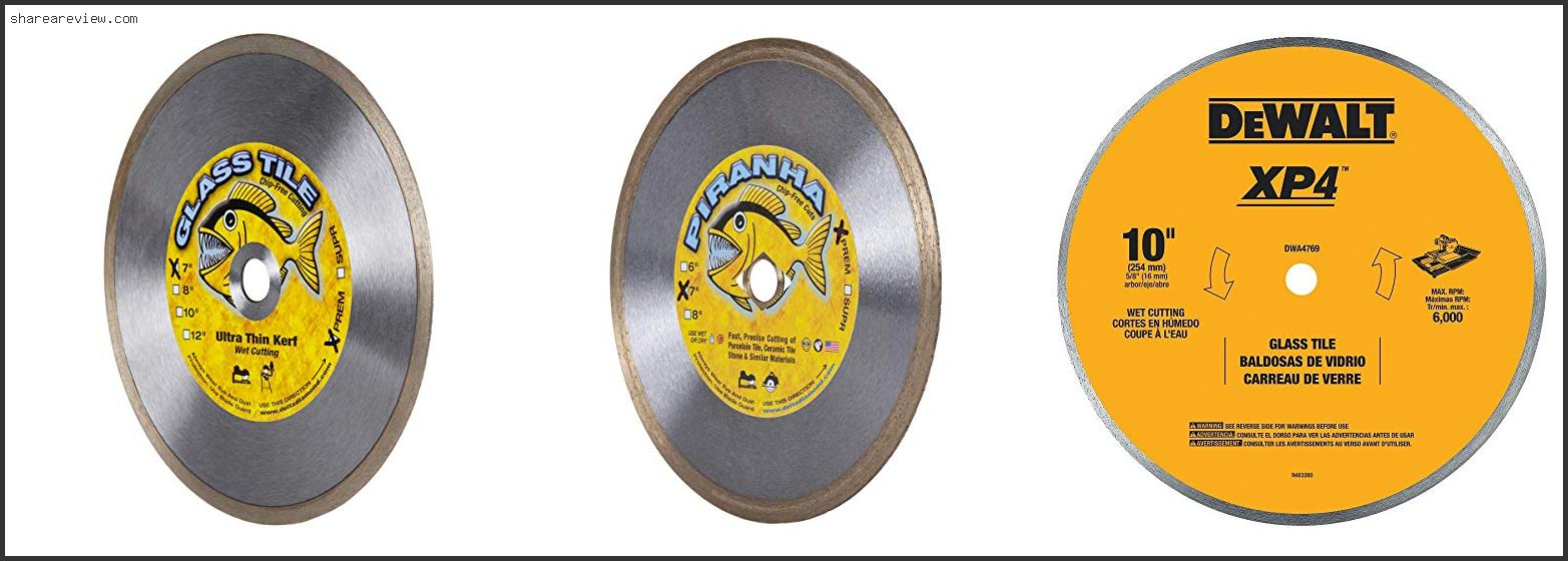 Top 10 Best Wet Saw Blade For Cutting Glass Tile Reviews & Buying Guide In 2022