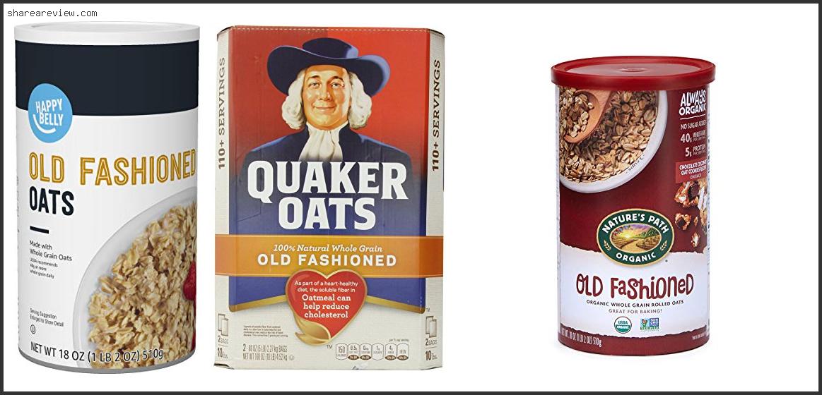Top 10 Best Old Fashioned Oats Reviews & Buying Guide In 2022