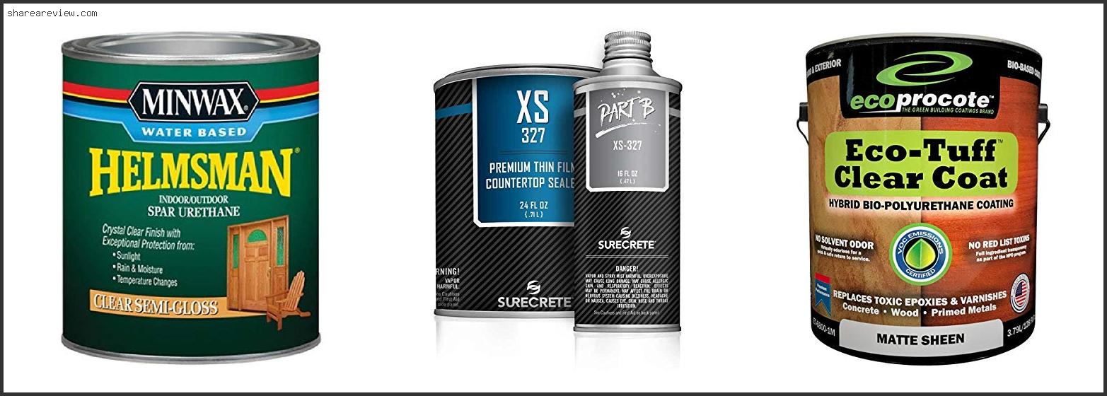 Top 10 Best Water Based Polyurethane For Countertops Reviews & Buying Guide In 2022 To