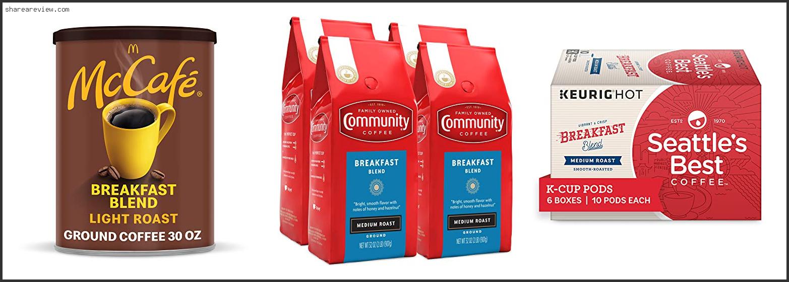 Top 10 Best Breakfast Blend Coffee Reviews & Buying Guide In 2022