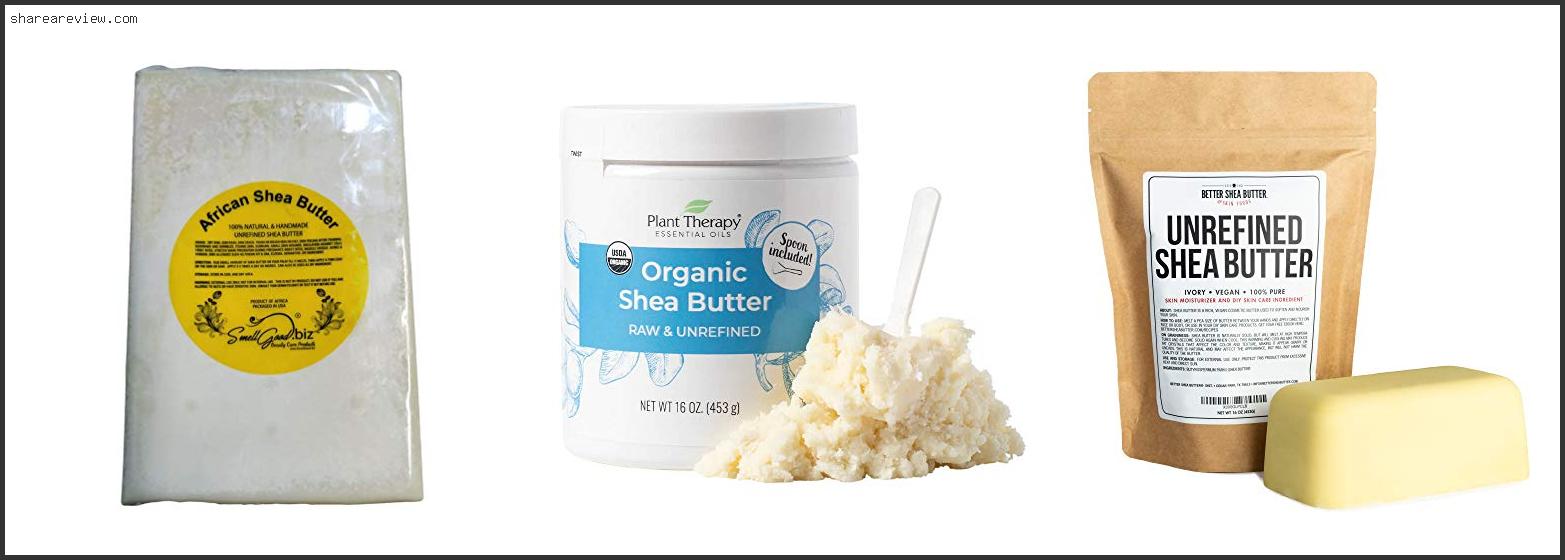 Top 10 Best Raw Shea Butter Reviews & Buying Guide In 2022