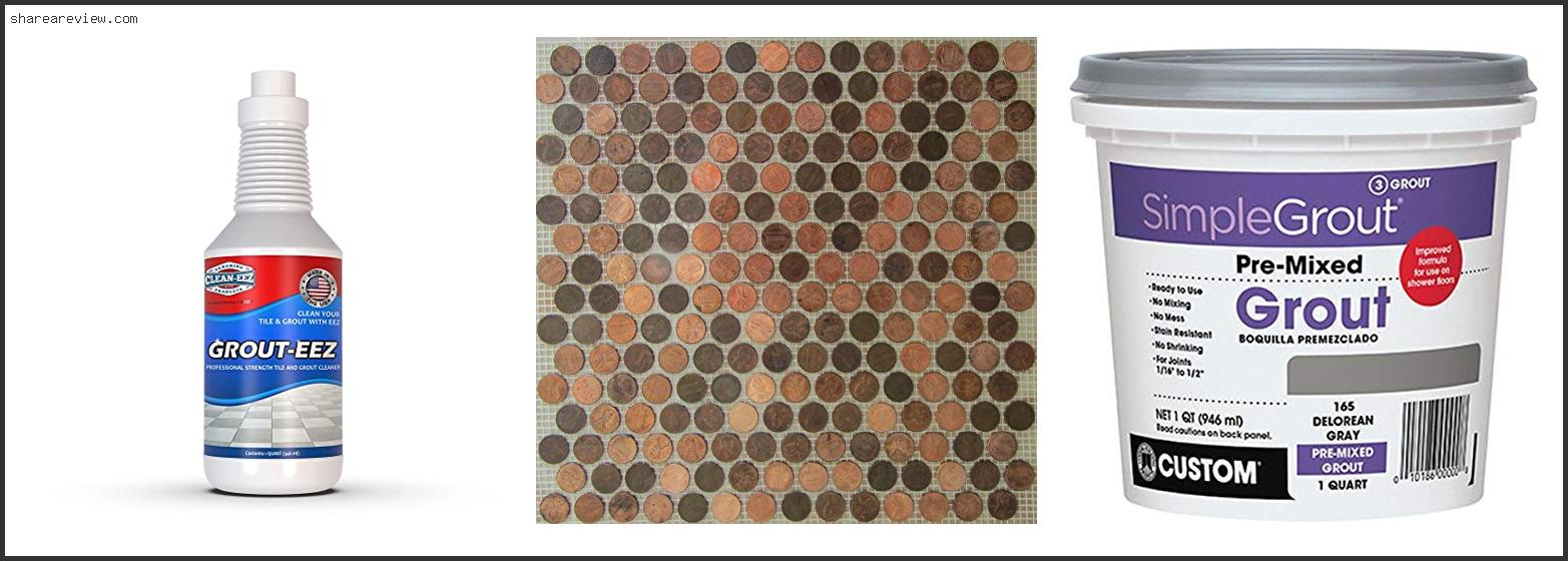 Top 10 Best Grout For Penny Tile Reviews & Buying Guide In 2022