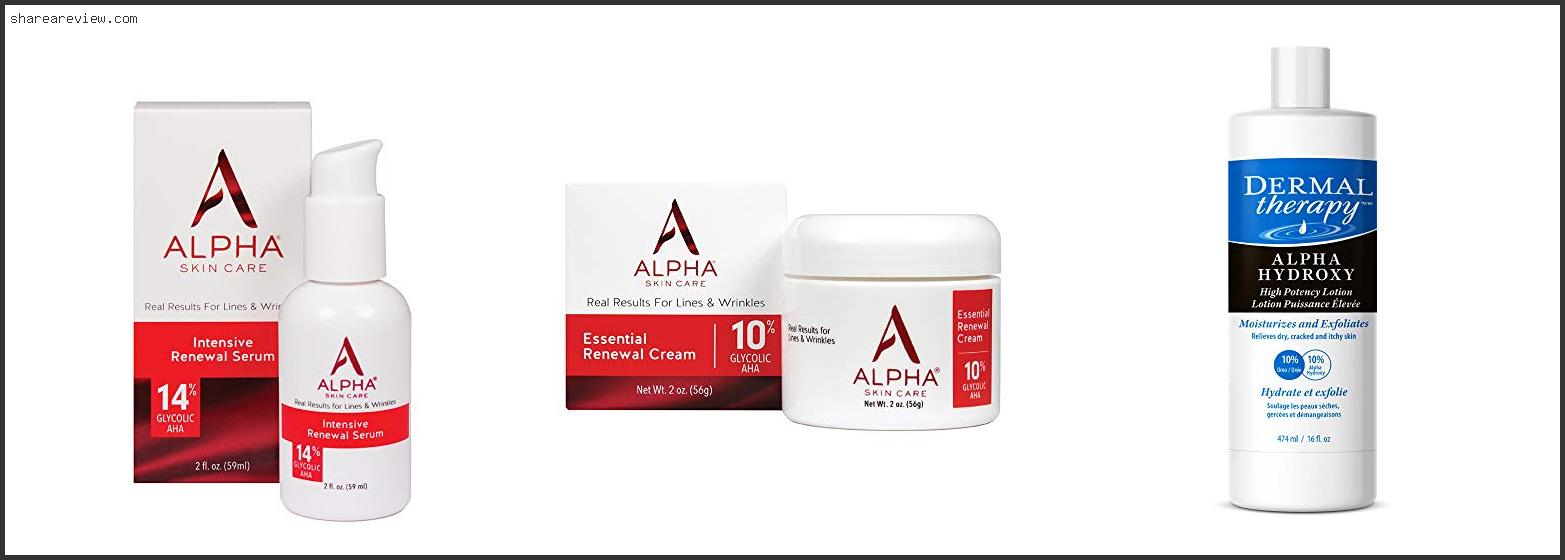 Top 10 Best Alpha Hydroxy Acid Reviews & Buying Guide In 2022