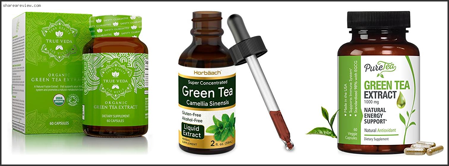 Top 10 Best Organic Green Tea Extract Reviews & Buying Guide In 2022