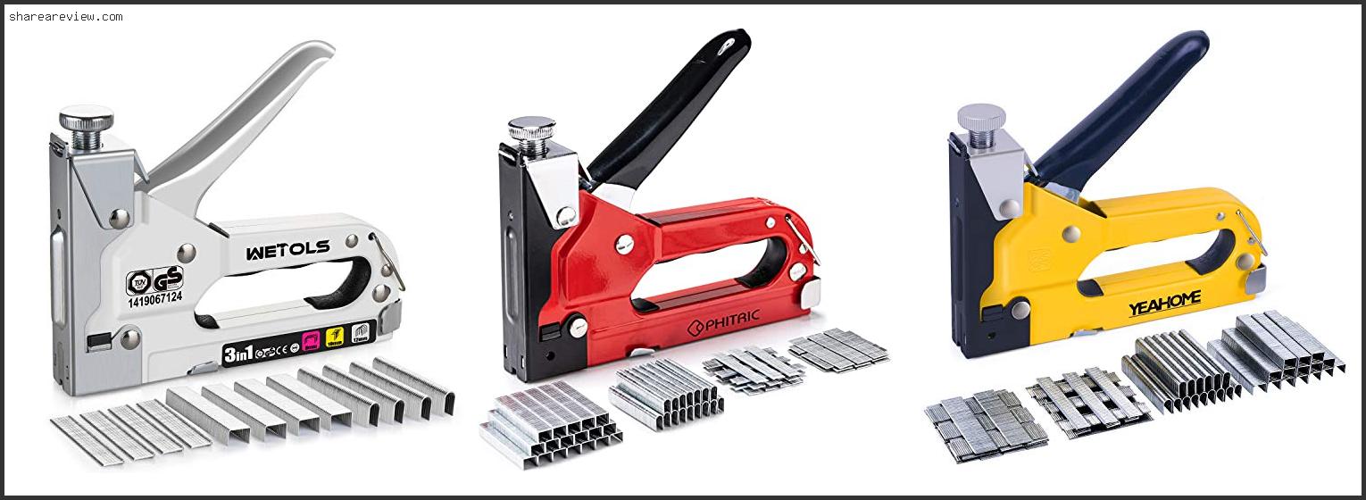 Top 10 Best Staple Gun For Upholstery Reviews & Buying Guide In 2022
