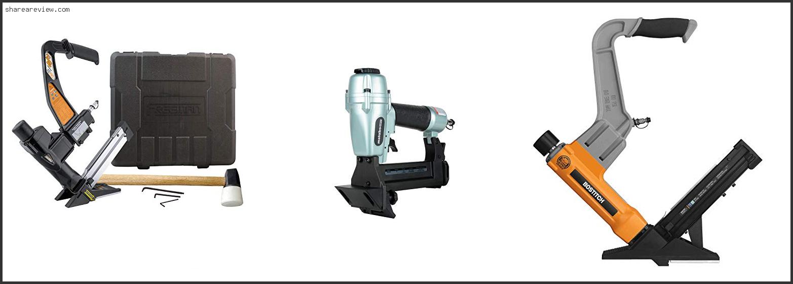 Top 10 Best Pneumatic Floor Nailer Reviews & Buying Guide In 2022