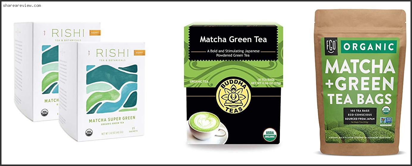 Top 10 Best Organic Matcha Green Tea Bags Reviews & Buying Guide In 2022